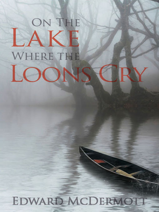 Title details for On the Lake Where the Loons Cry by Edward P. McDermott - Available